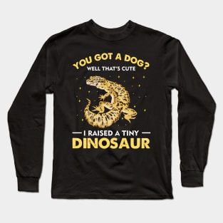 You Got A Dog Well That's Cute I Raised A Tiny Dinosaur Long Sleeve T-Shirt